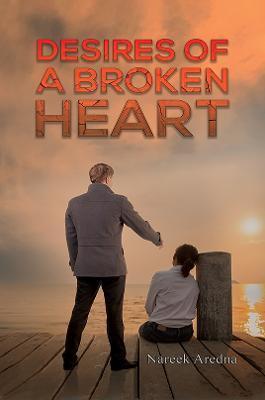 Desires of a Broken Heart - Nareek Aredna