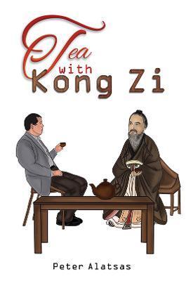 Tea with Kong Zi - Peter Alatsas