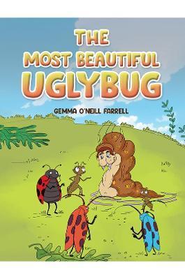 The Most Beautiful Uglybug - Gemma O'neill Farrell