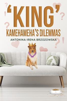 'King' Kamehameha's Dilemmas - Antonina Irena Brzozowska
