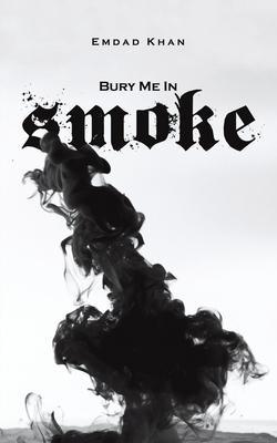 Bury Me in Smoke - Emdad Khan