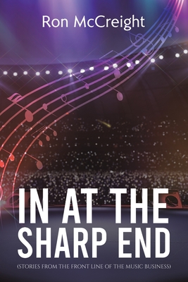 In At The Sharp End (Stories From The Front Line Of The Music Business) - Ron Mccreight