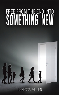 Free From The End Into Something New - Rebecca Millen