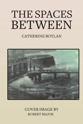 The Spaces Between - Catherine Boylan