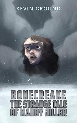 Bonecreake: The Strange Tale of Maudy Jiller - Kevin Ground
