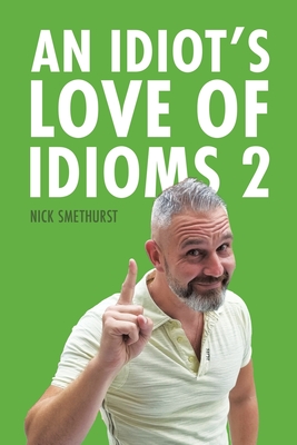An Idiot's Love of Idioms 2 - Nick Smethurst