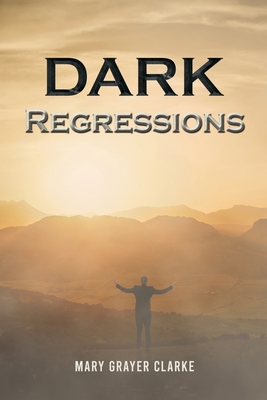 Dark Regressions - Mary Grayer Clarke