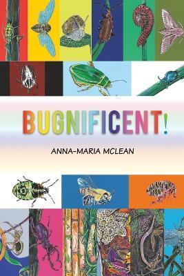 Bugnificent! - Anna-maria Mclean