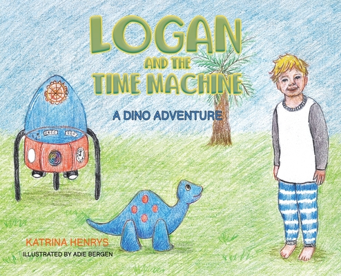Logan and the Time Machine - Katrina Henrys