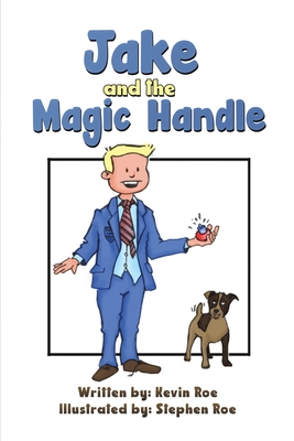 Jake and the Magic Handle - Kevin Roe
