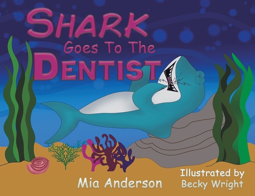 Shark Goes to the Dentist - Mia Anderson