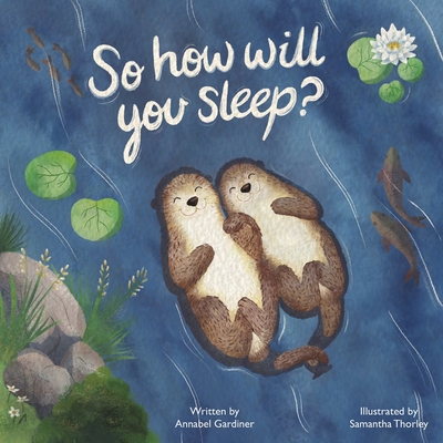 So How Will You Sleep? - Annabel Gardiner