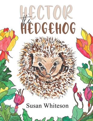 Hector the Hedgehog - Susan Whiteson