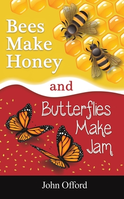 Bees Make Honey and Butterflies Make Jam - John Offord