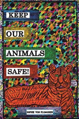Keep Our Animals Safe! - Sophie Von Plomgren