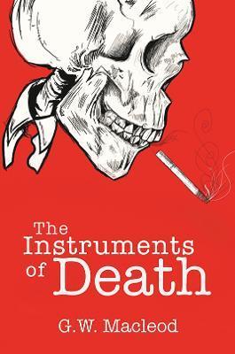 The Instruments of Death - G. W. Macleod
