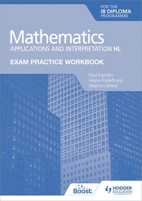 Exam Practice Workbook for Mathematics for the Ib Diploma: Applications and Interpretation Hl - Paul Fannon