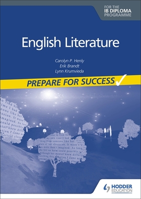 Prepare for Success: English Literature for the Ib Diploma - Carolyn P. Henly