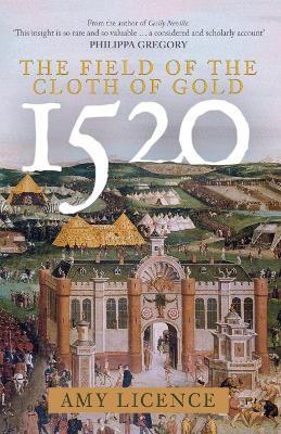 1520: The Field of the Cloth of Gold - Amy Licence