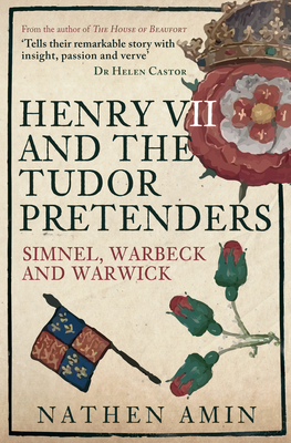 Henry VII and the Tudor Pretenders: Simnel, Warbeck, and Warwick - Nathen Amin