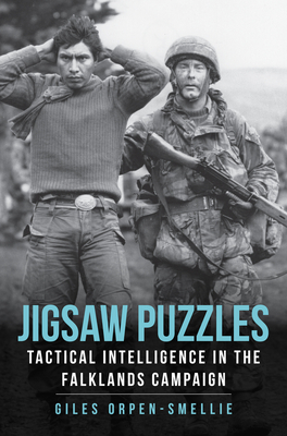 Jigsaw Puzzles: Tactical Intelligence in the Falklands Campaign - Giles Orpen-smellie
