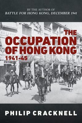 The Occupation of Hong Kong 1941-45 - Philip Cracknell