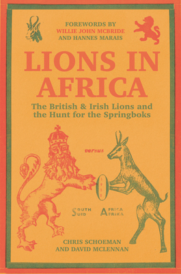 Lions in Africa: The British & Irish Lions and the Hunt for the Springboks - Chris Schoeman