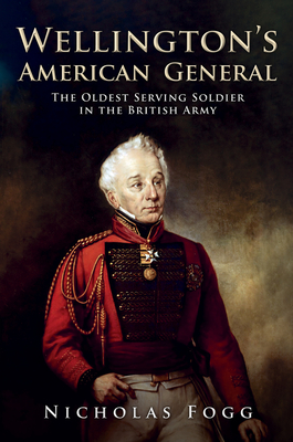 Wellington's American General: The Oldest Serving Soldier in the British Army - Nicholas Fogg