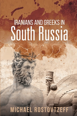 Iranians and Greeks in South Russia - Michael Rostovtzeff