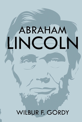Abraham Lincoln - Wilbur F. Gordy