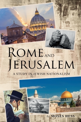 Rome and Jerusalem: A Study in Jewish Nationalism - Moses Hess