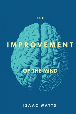 The Improvement of the Mind - Isaac Watts