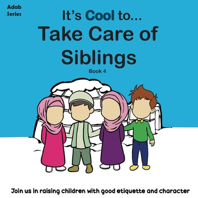 It's Cool To....Take Care of Siblings - The Confident Ummah