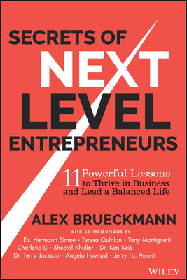 Secrets of Next-Level Entrepreneurs: 11 Powerful Lessons to Thrive in Business and Lead a Balanced Life - Alex Brueckmann
