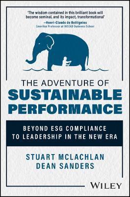 The Adventure of Sustainable Performance: Beyond Esg Compliance to Leadership in the New Era - Dean Sanders