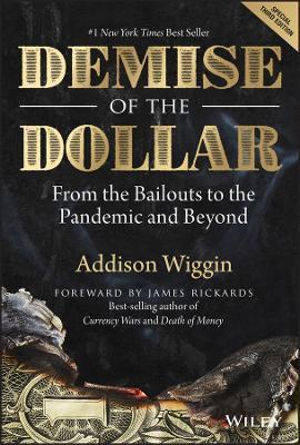 Demise of the Dollar: From the Bailouts to the Pandemic and Beyond - Addison Wiggin