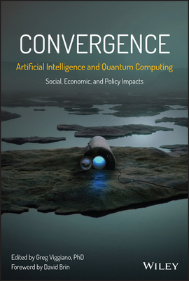 Convergence: Artificial Intelligence and Quantum Computing: Social, Economic, and Policy Impacts - Greg Viggiano