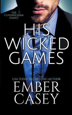 His Wicked Games (The Cunningham Family #1) - Ember Casey