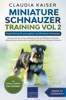 Miniature Schnauzer Training Vol 2 - Dog Training for Your Grown-up Miniature Schnauzer - Claudia Kaiser