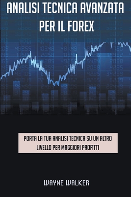 Analisi tecnica avanzata per il Forex - Wayne Walker