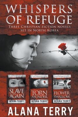 Whispers of Refuge Box Set: 3 Christian Fiction Novels Set in North Korea - Alana Terry