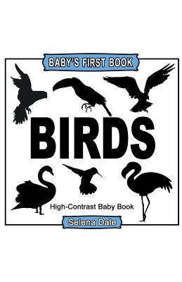 Baby's First Book: Birds: High-Contrast Black and White Baby Book - Selena Dale