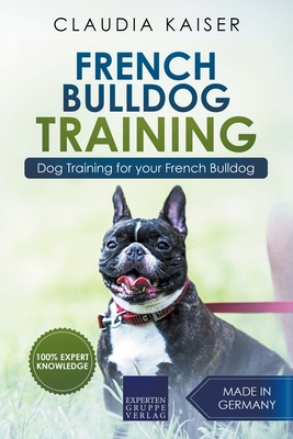 French Bulldog Training: Dog Training for Your French Bulldog Puppy - Claudia Kaiser