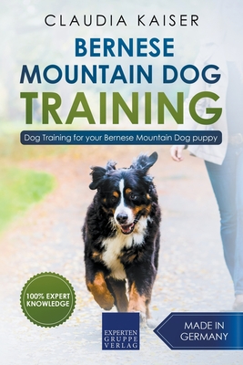 Bernese Mountain Dog Training: Dog Training for Your Bernese Mountain Puppy - Claudia Kaiser