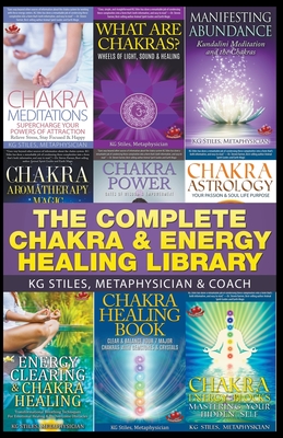 The Complete Chakra & Energy Healing Library - Kg Stiles