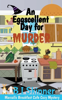 An Eggscellent Day for Murder - B. I. Skinner