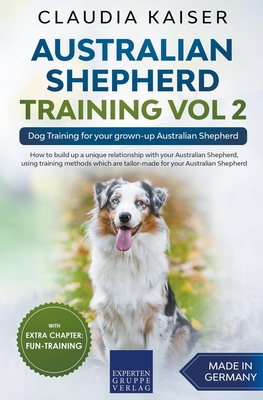 Australian Shepherd Training Vol 2: Dog Training for your grown-up Australian Shepherd - Claudia Kaiser