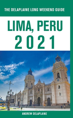 Lima, Peru - The Delaplaine 2021 Long Weekend Guide - Andrew Delaplaine