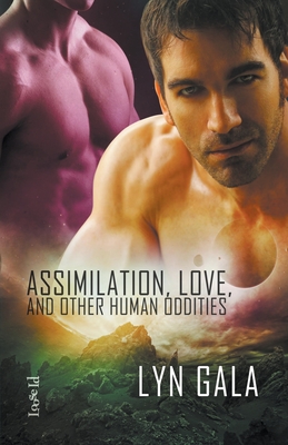 Assimilation, Love, and Other Human Oddities - Lyn Gala