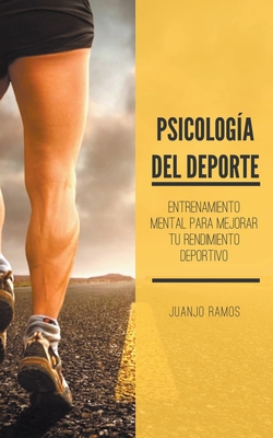 Psicología del deporte. Entrenamiento mental para mejorar tu rendimiento deportivo - Juanjo Ramos